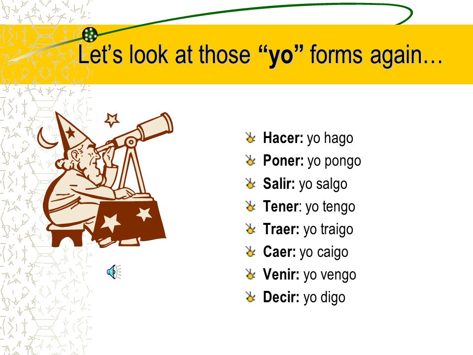 Wait! There’s more! There are a few quirks: hacer > yo hago traer > yo traigo caer> yo caigo