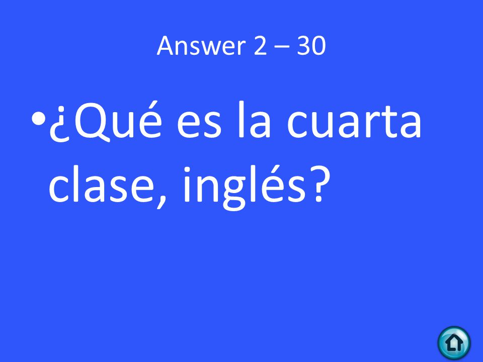 Answer 2 – 30 ¿Qué es la cuarta clase, inglés
