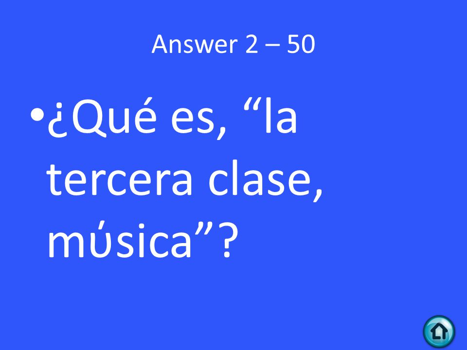 Answer 2 – 50 ¿Qué es, la tercera clase, mύsica