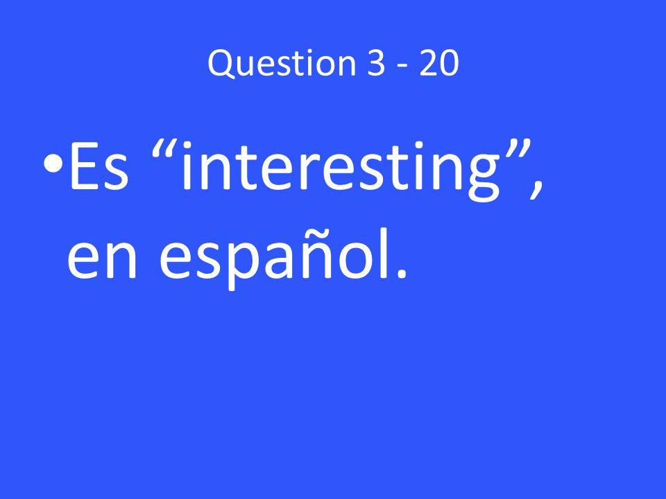 Question Es interesting , en español.
