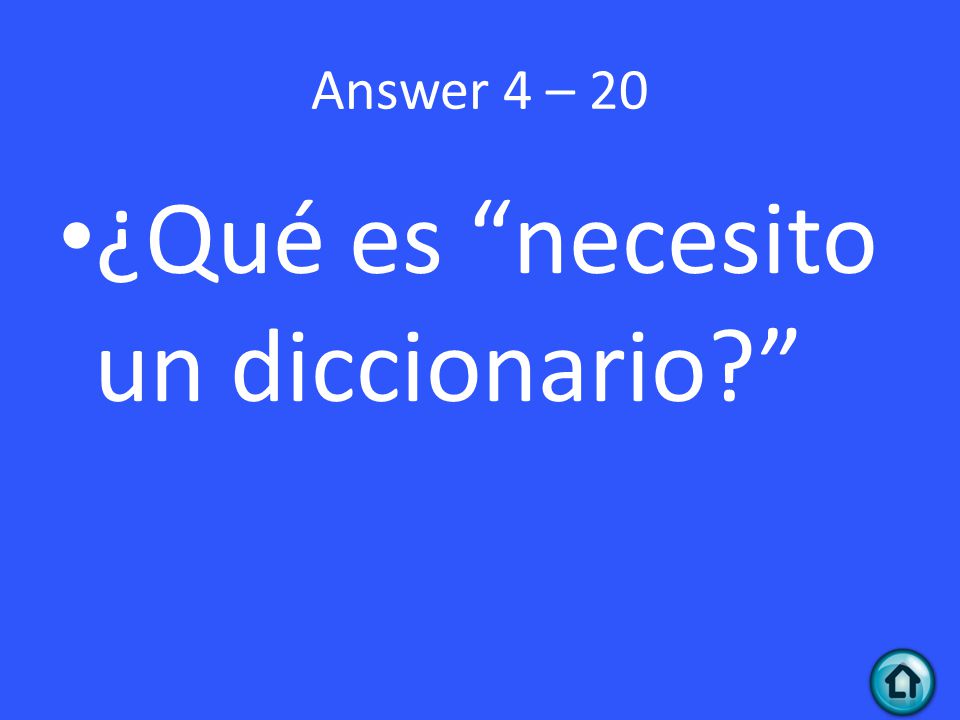 Answer 4 – 20 ¿Qué es necesito un diccionario