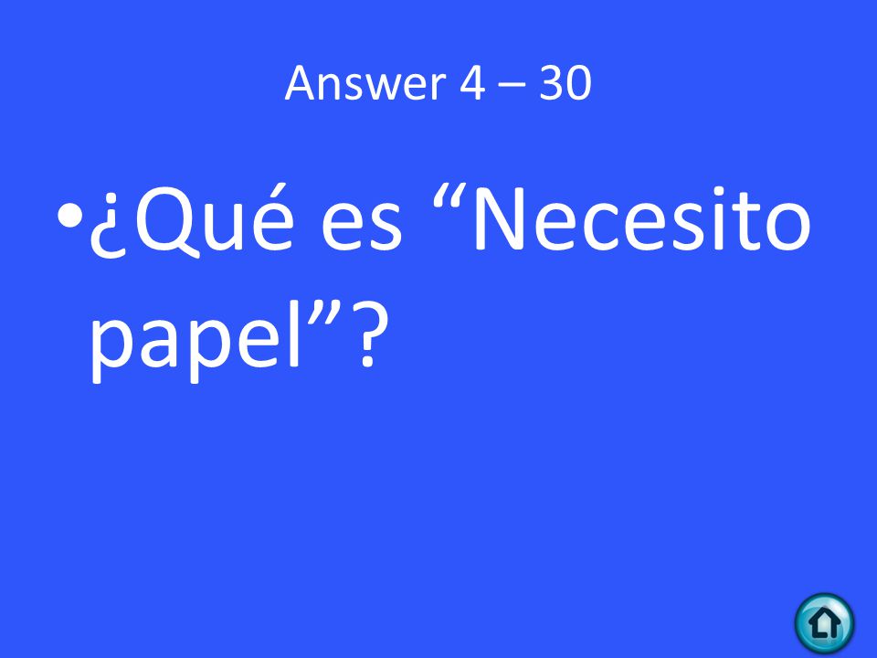 Answer 4 – 30 ¿Qué es Necesito papel