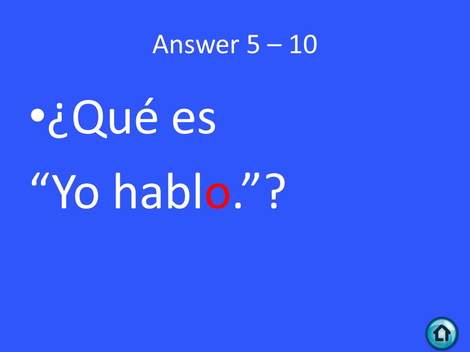 Answer 5 – 10 ¿Qué es Yo hablo.