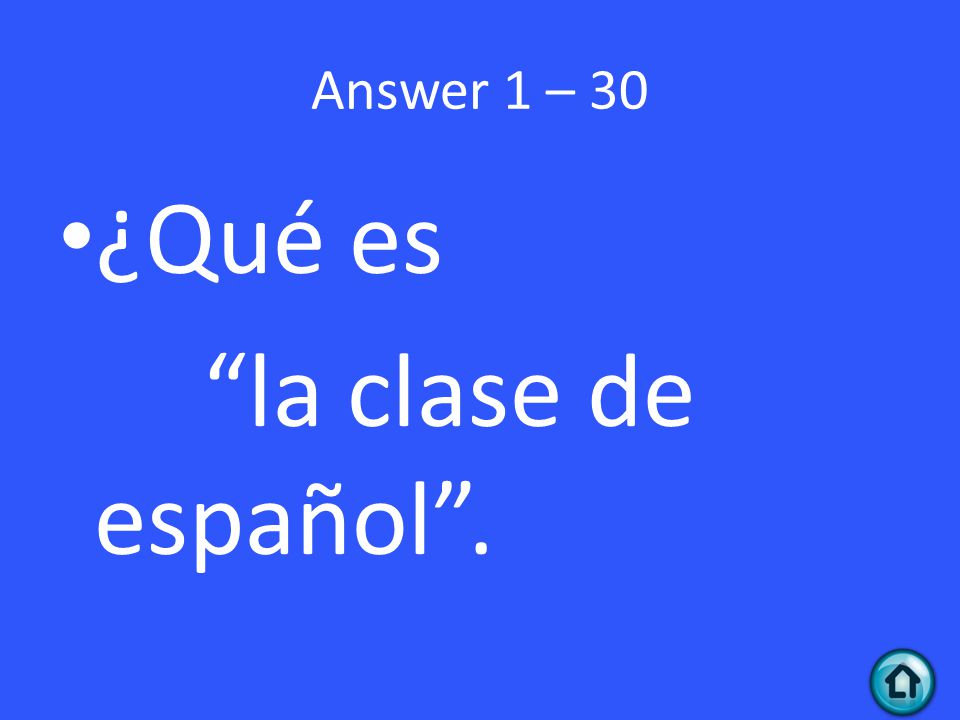 Answer 1 – 30 ¿Qué es la clase de español .