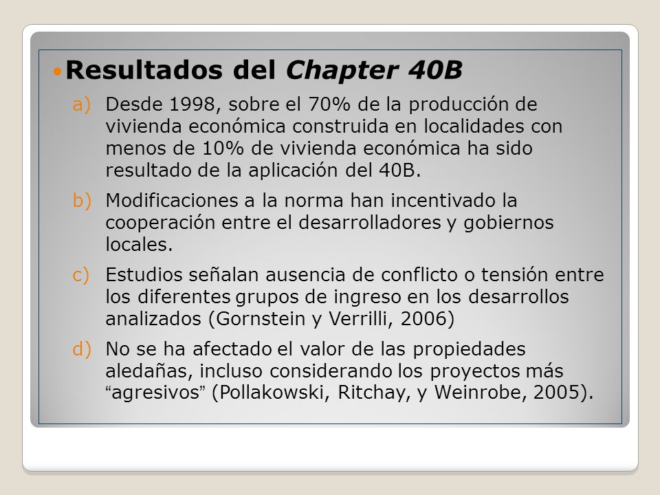 Resultados del Chapter 40B a)Desde 1998, sobre el 70% de la producción de vivienda económica construida en localidades con menos de 10% de vivienda económica ha sido resultado de la aplicación del 40B.