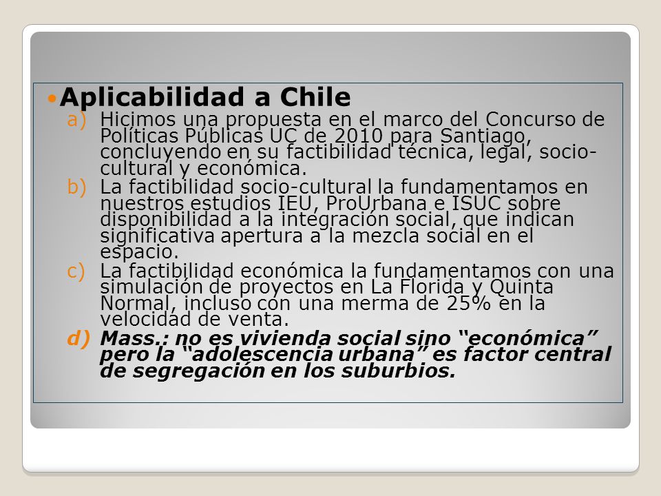Aplicabilidad a Chile a)Hicimos una propuesta en el marco del Concurso de Políticas Públicas UC de 2010 para Santiago, concluyendo en su factibilidad técnica, legal, socio- cultural y económica.
