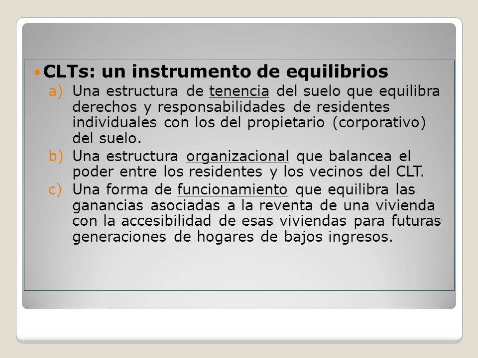 CLTs: un instrumento de equilibrios a)Una estructura de tenencia del suelo que equilibra derechos y responsabilidades de residentes individuales con los del propietario (corporativo) del suelo.