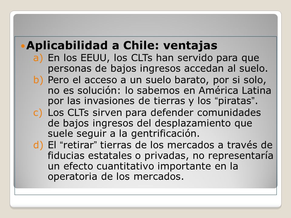Aplicabilidad a Chile: ventajas a)En los EEUU, los CLTs han servido para que personas de bajos ingresos accedan al suelo.