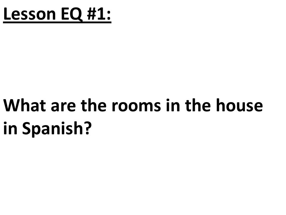 Lesson EQ #1: What are the rooms in the house in Spanish