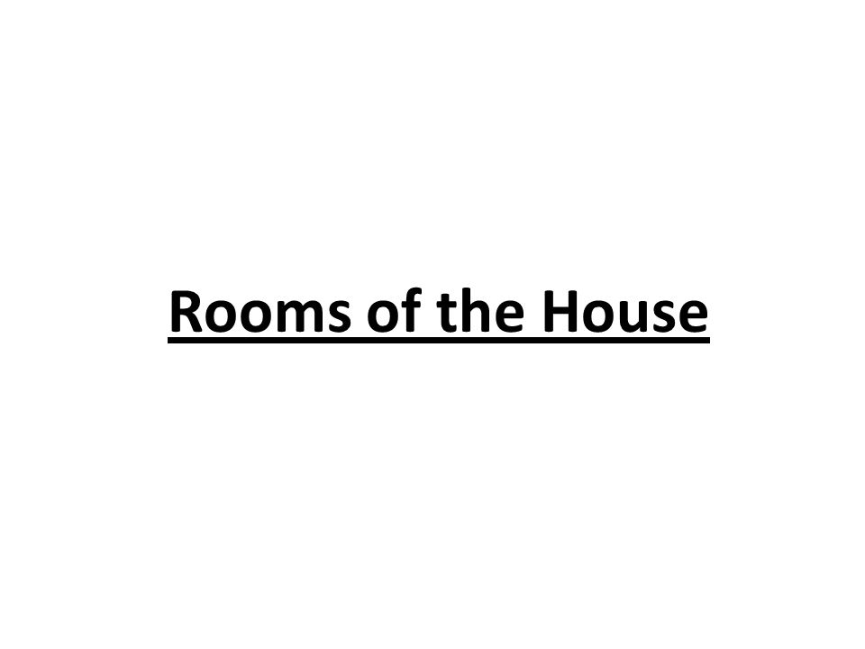 Rooms of the House
