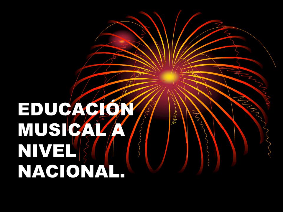 EDUCACIÓN MUSICAL A NIVEL NACIONAL.