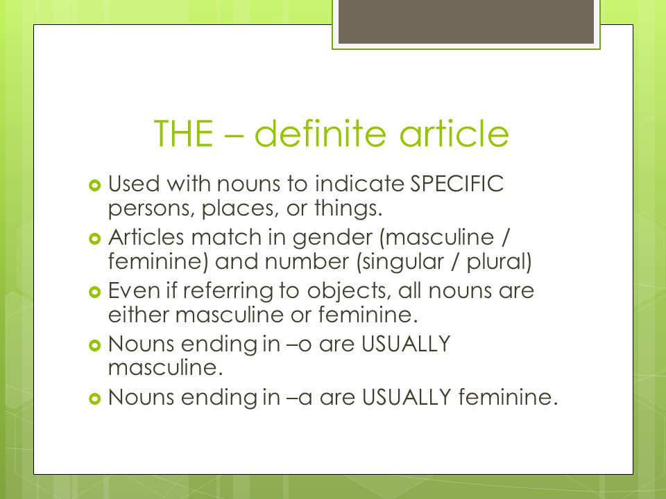 THE – definite article  Used with nouns to indicate SPECIFIC persons, places, or things.