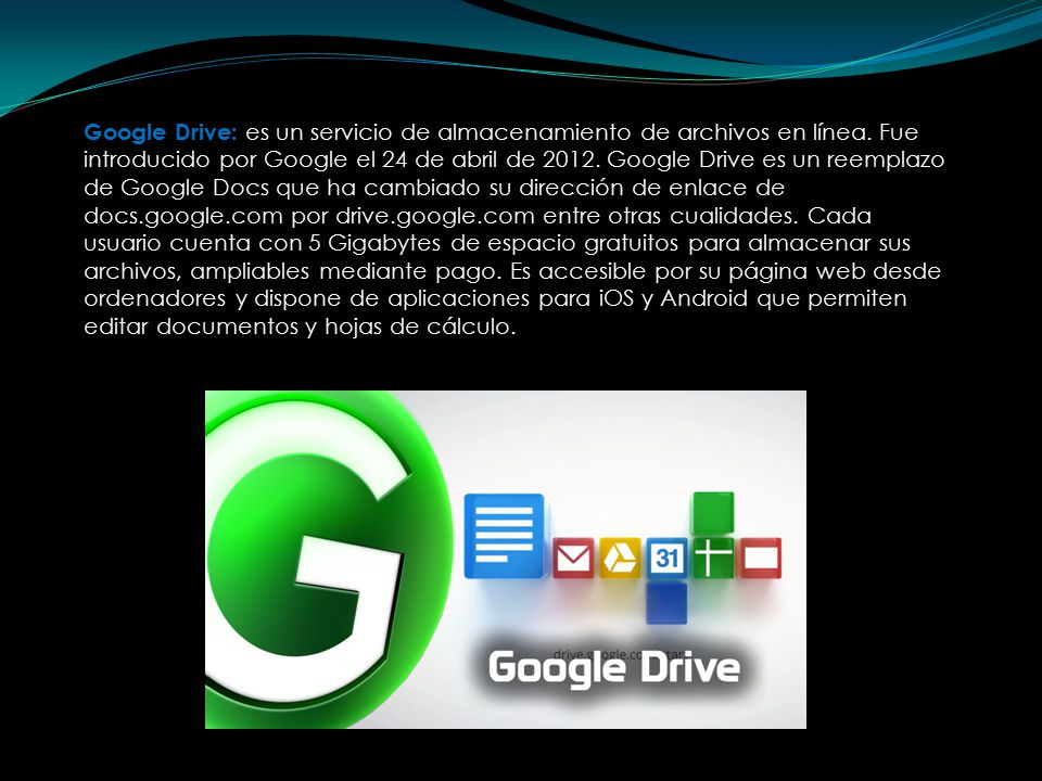 Google Drive: es un servicio de almacenamiento de archivos en línea.