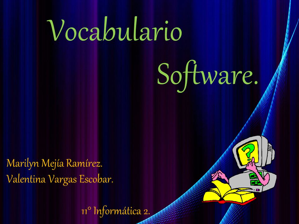Vocabulario Software. Marilyn Mejía Ramírez. Valentina Vargas Escobar. 11° Informática 2.