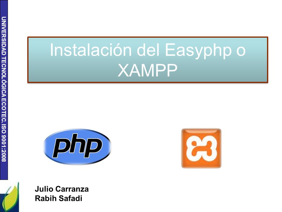 UNIVERSIDAD TECNOLÓGICA ECOTEC. ISO 9001:2008 Instalación del Easyphp o XAMPP
