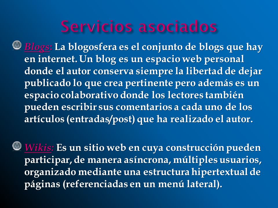 Blogs : La blogosfera es el conjunto de blogs que hay en internet.