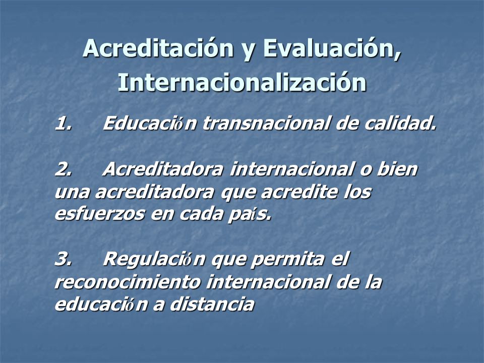 Acreditación y Evaluación, Internacionalización 1.Educaci ó n transnacional de calidad.