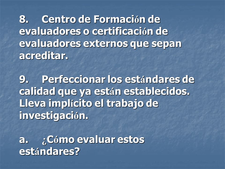 8.Centro de Formaci ó n de evaluadores o certificaci ó n de evaluadores externos que sepan acreditar.