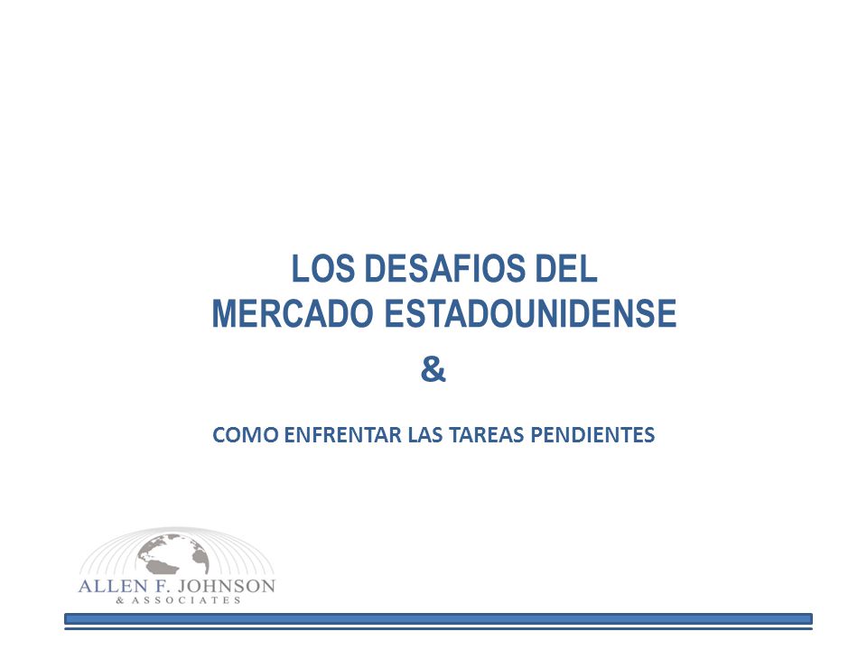 LOS DESAFIOS DEL MERCADO ESTADOUNIDENSE & COMO ENFRENTAR LAS TAREAS PENDIENTES