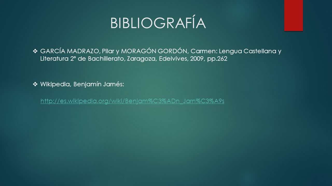 BIBLIOGRAFÍA  GARCÍA MADRAZO, Pilar y MORAGÓN GORDÓN, Carmen: Lengua Castellana y Literatura 2º de Bachillerato, Zaragoza, Edelvives, 2009, pp.262  Wikipedia, Benjamín Jarnés: