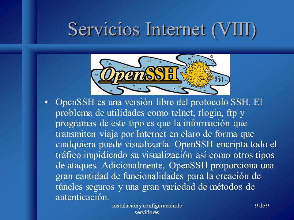 Instalación y configuración de servidores 9 de 9 Servicios Internet (VIII) OpenSSH es una versión libre del protocolo SSH.