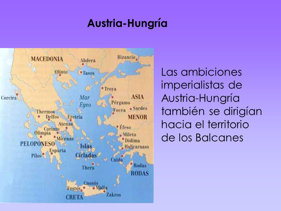 Austria-Hungría Las ambiciones imperialistas de Austria-Hungría también se dirigían hacia el territorio de los Balcanes