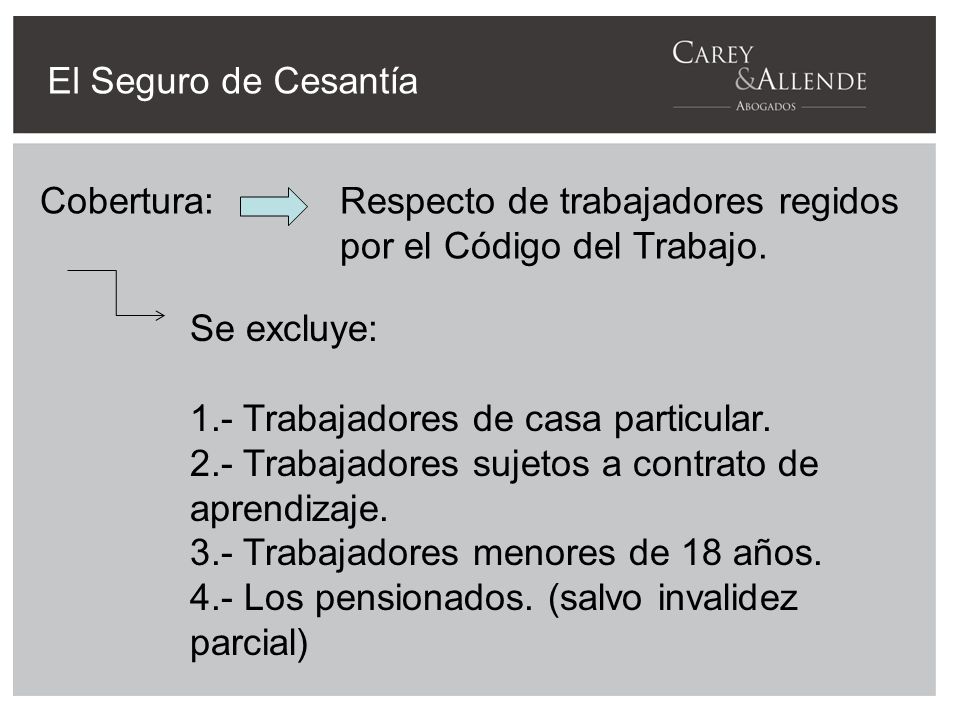 El Seguro de Cesantía Cobertura:Respecto de trabajadores regidos por el Código del Trabajo.