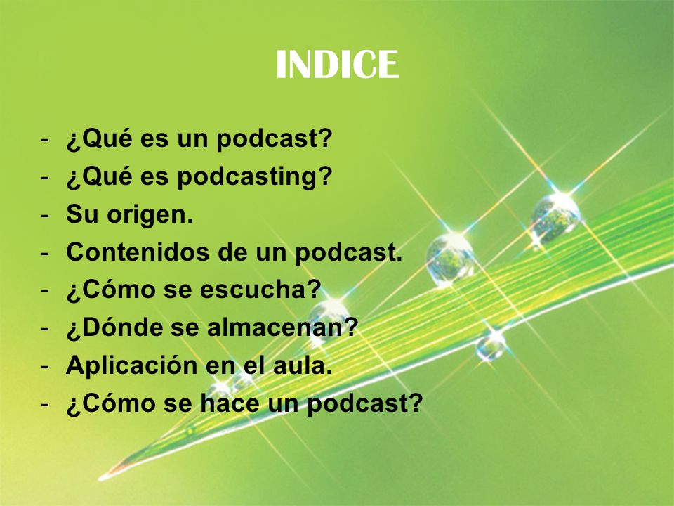 INDICE -¿Qué es un podcast. -¿Qué es podcasting. -Su origen.