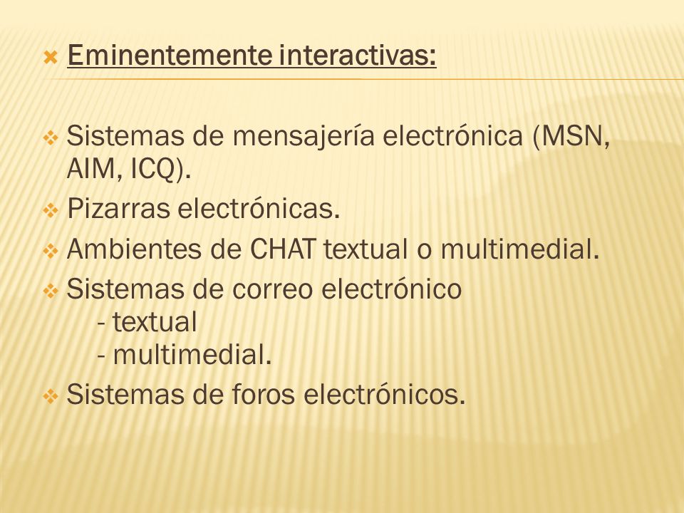  Eminentemente interactivas:  Sistemas de mensajería electrónica (MSN, AIM, ICQ).