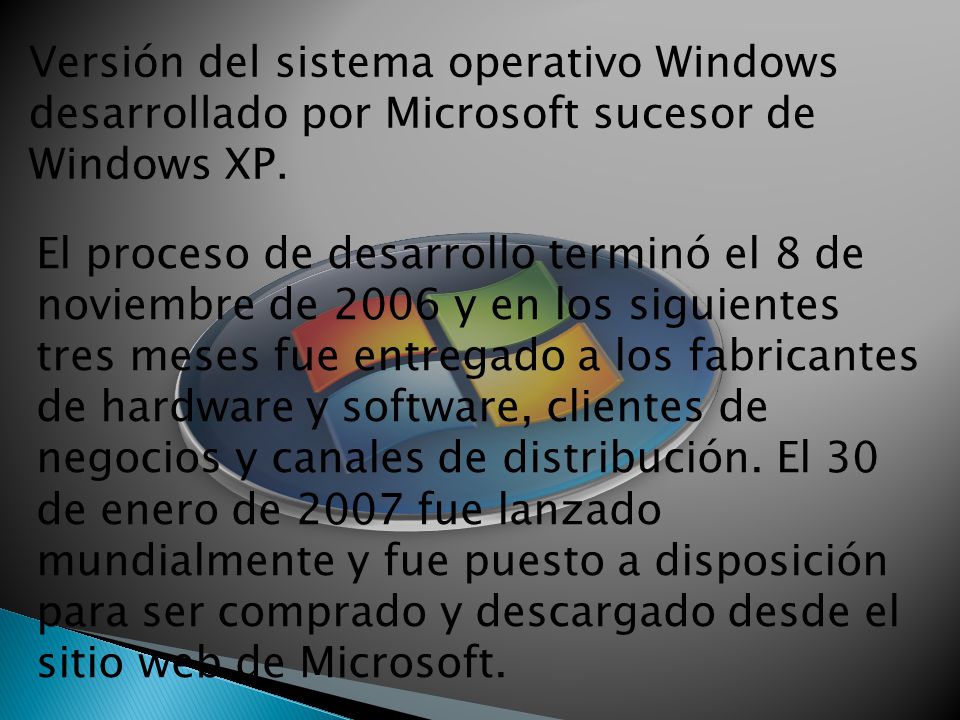 Versión del sistema operativo Windows desarrollado por Microsoft sucesor de Windows XP.