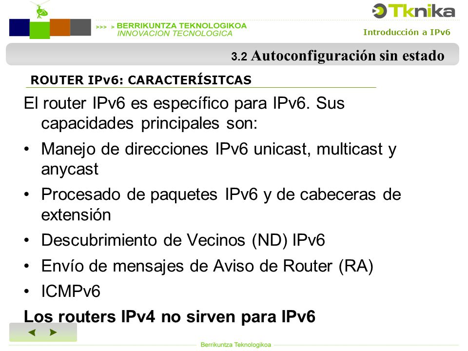 Introducción a IPv6 3.2 Autoconfiguración sin estado El router IPv6 es específico para IPv6.