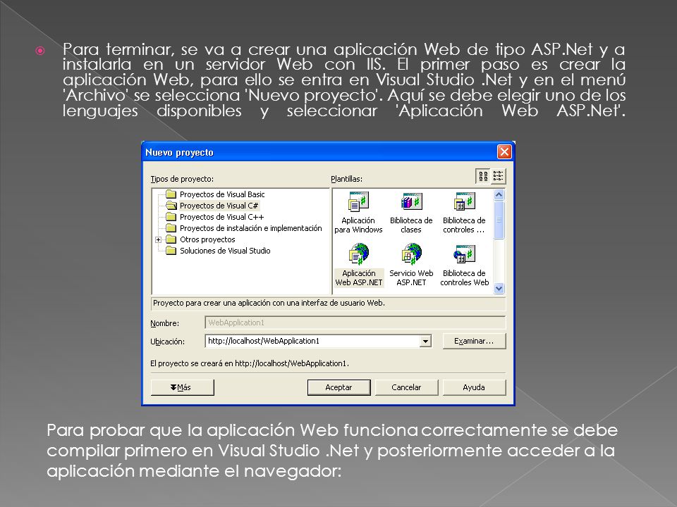  Para terminar, se va a crear una aplicación Web de tipo ASP.Net y a instalarla en un servidor Web con IIS.