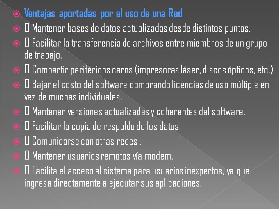  Ventajas aportadas por el uso de una Red   Mantener bases de datos actualizadas desde distintos puntos.