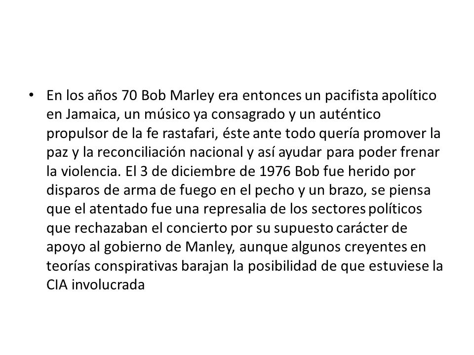 En los años 70 Bob Marley era entonces un pacifista apolítico en Jamaica, un músico ya consagrado y un auténtico propulsor de la fe rastafari, éste ante todo quería promover la paz y la reconciliación nacional y así ayudar para poder frenar la violencia.