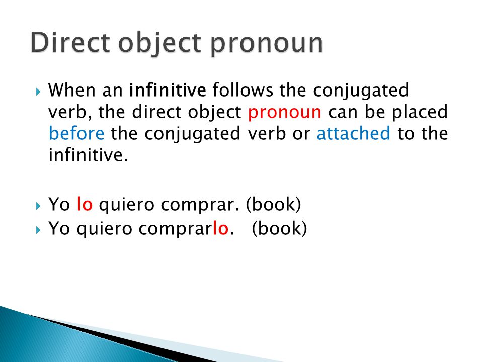  When an infinitive follows the conjugated verb, the direct object pronoun can be placed before the conjugated verb or attached to the infinitive.