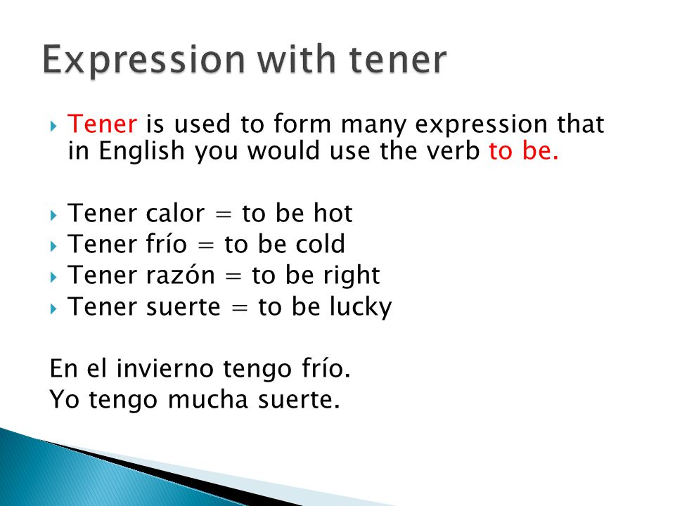  Tener is used to form many expression that in English you would use the verb to be.