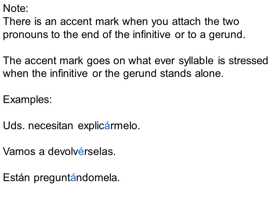 Note: There is an accent mark when you attach the two pronouns to the end of the infinitive or to a gerund.