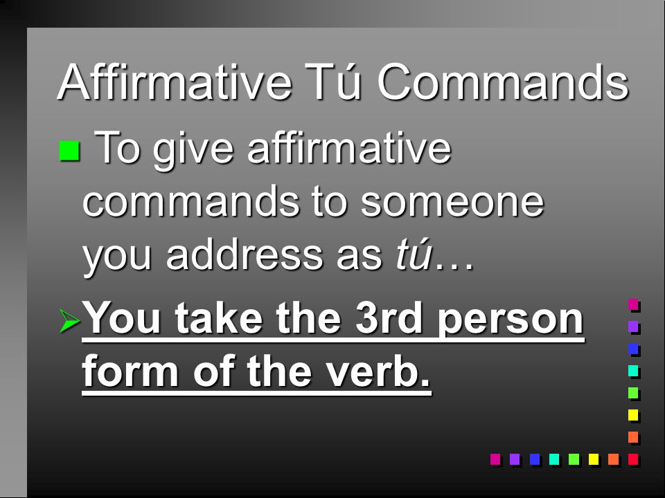 Affirmative Tú Commands P. 168
