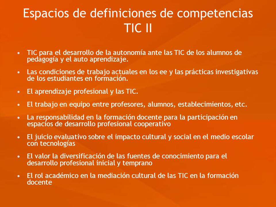 Espacios de definiciones de competencias TIC II TIC para el desarrollo de la autonomía ante las TIC de los alumnos de pedagogía y el auto aprendizaje.