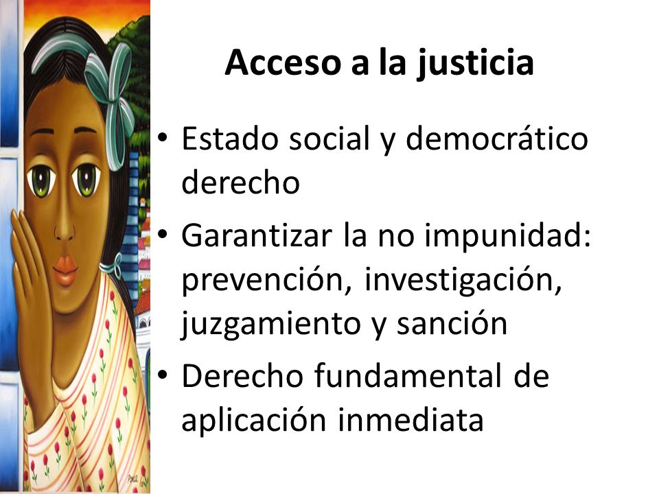 Acceso a la justicia Estado social y democrático derecho Garantizar la no impunidad: prevención, investigación, juzgamiento y sanción Derecho fundamental de aplicación inmediata