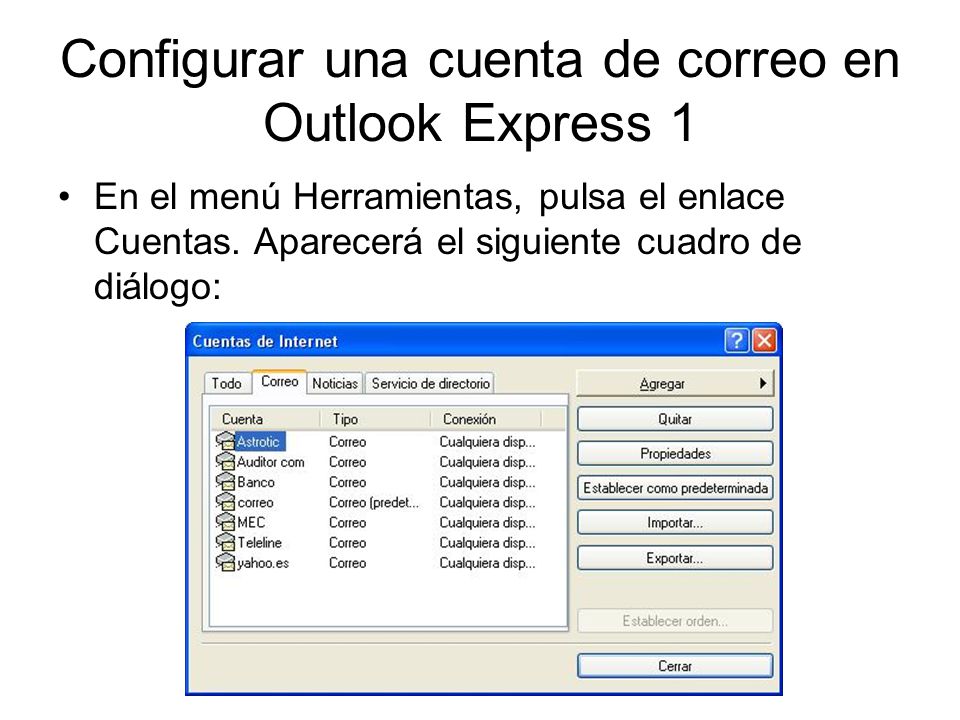 Configurar una cuenta de correo en Outlook Express 1 En el menú Herramientas, pulsa el enlace Cuentas.