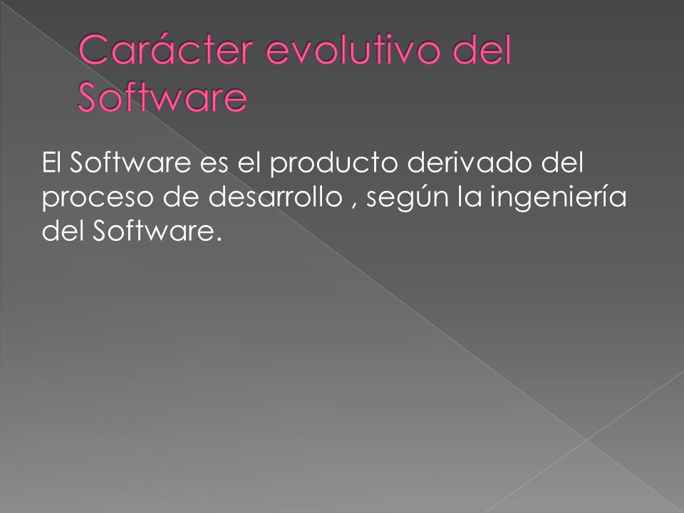 El Software es el producto derivado del proceso de desarrollo, según la ingeniería del Software.