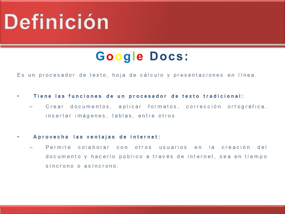 Google Docs: Es un procesador de texto, hoja de cálculo y presentaciones en línea.