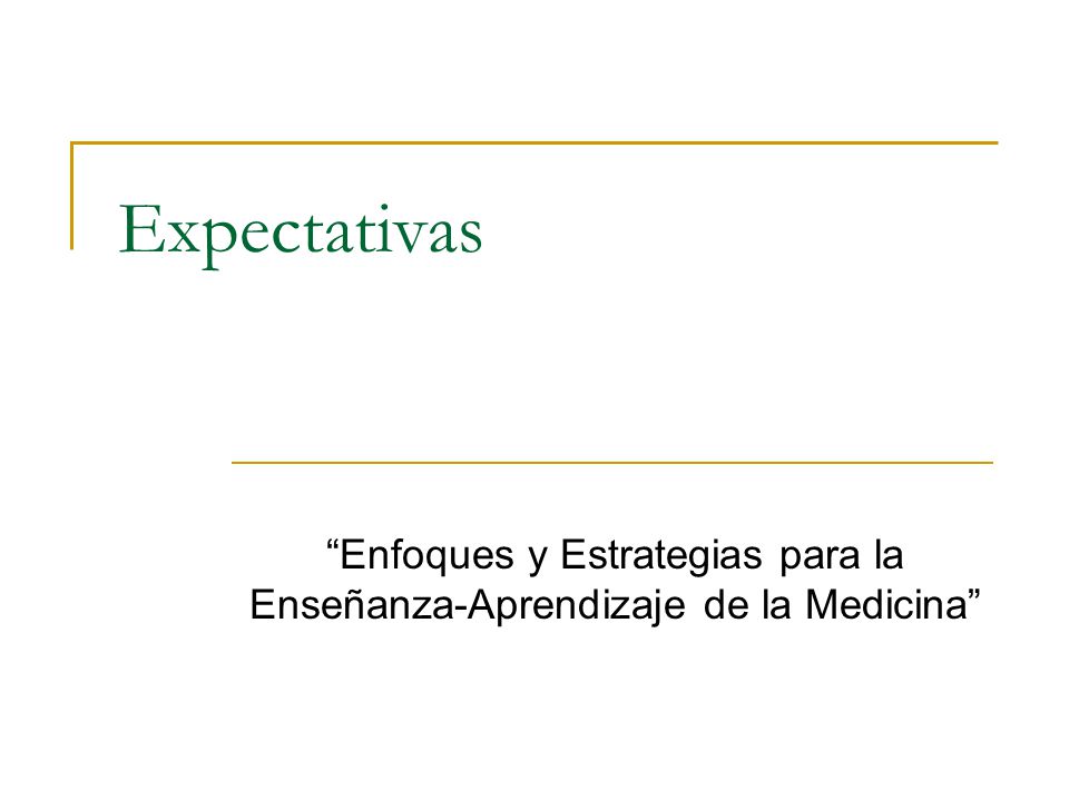 Expectativas Enfoques y Estrategias para la Enseñanza-Aprendizaje de la Medicina