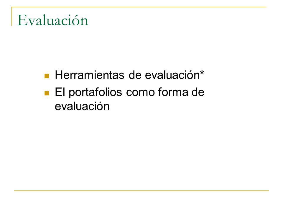 Evaluación Herramientas de evaluación* El portafolios como forma de evaluación