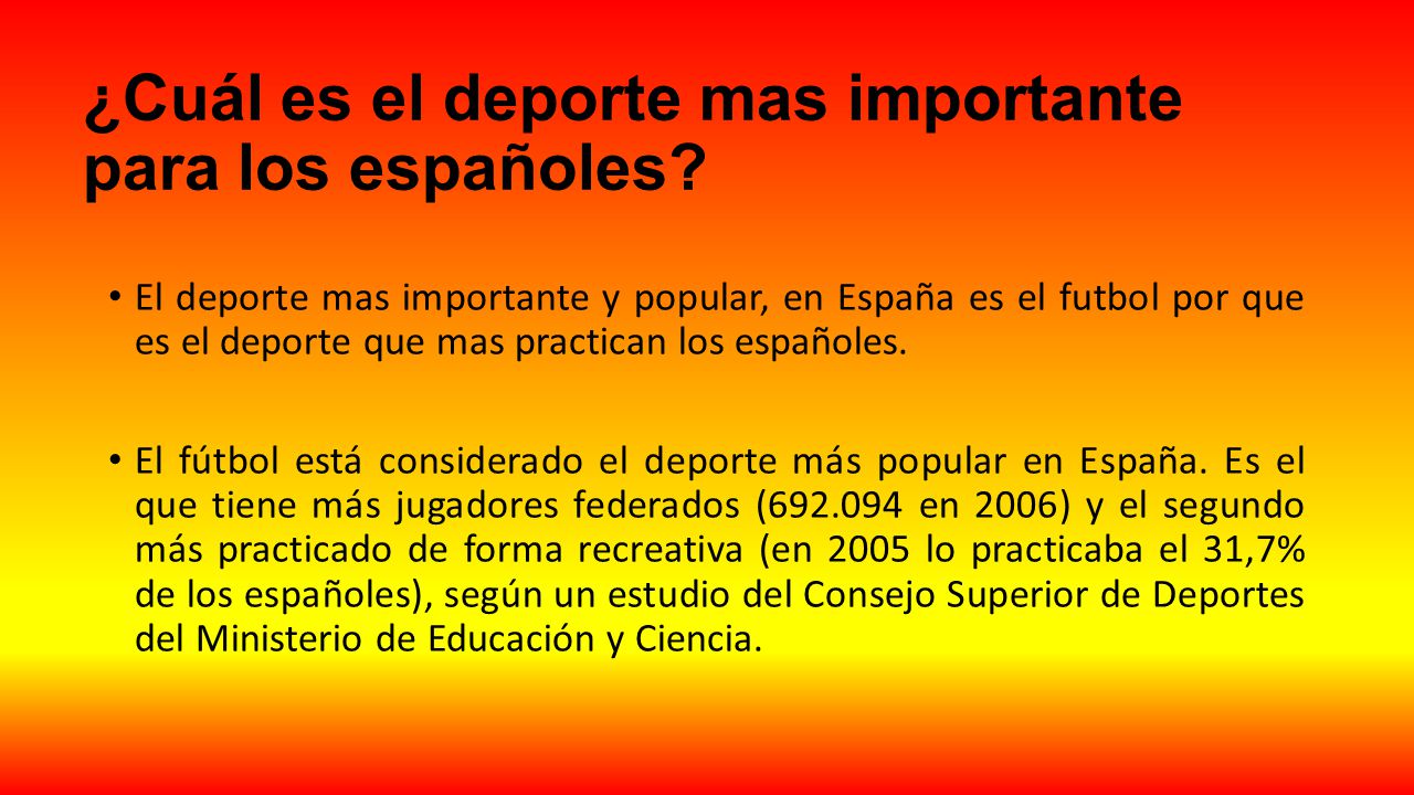 El deporte mas importante y popular, en España es el futbol por que es el deporte que mas practican los españoles.