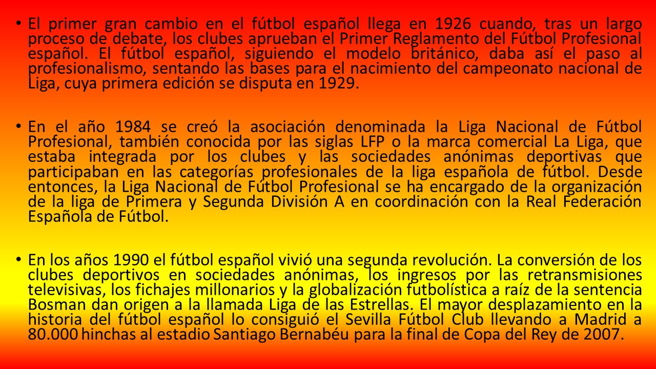 El primer gran cambio en el fútbol español llega en 1926 cuando, tras un largo proceso de debate, los clubes aprueban el Primer Reglamento del Fútbol Profesional español.