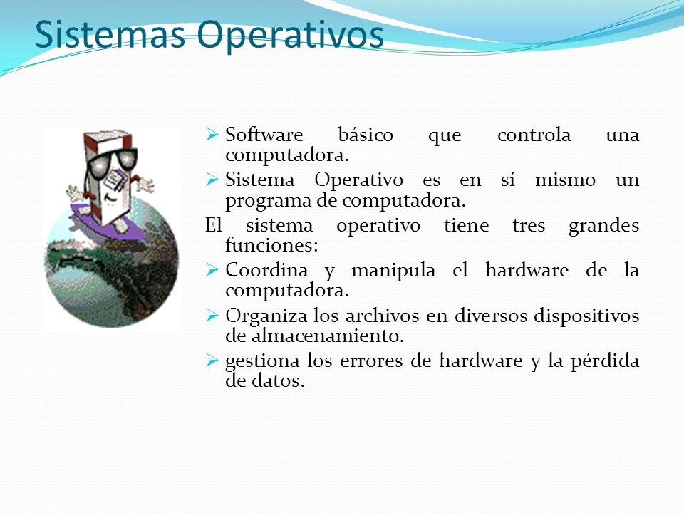 Sistemas Operativos  Software básico que controla una computadora.