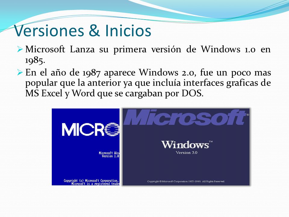 Versiones & Inicios  Microsoft Lanza su primera versión de Windows 1.0 en 1985.