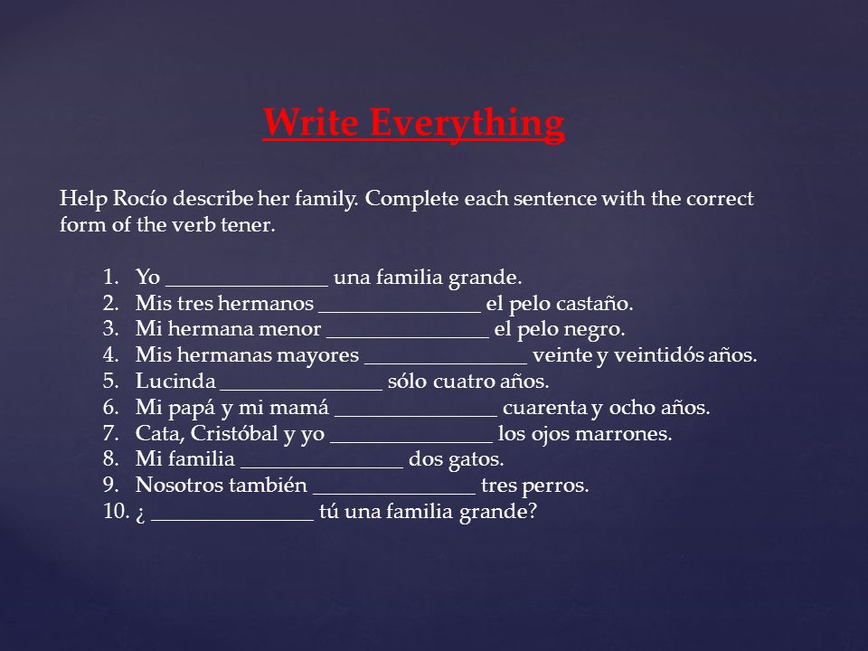Help Rocío describe her family. Complete each sentence with the correct form of the verb tener.